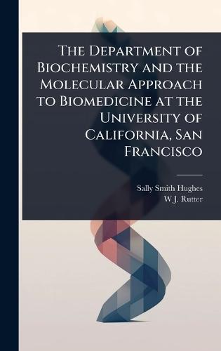 The Department of Biochemistry and the Molecular Approach to Biomedicine at the University of California, San Francisco  by Sally Smith Hughes at Abbey's Bookshop, 