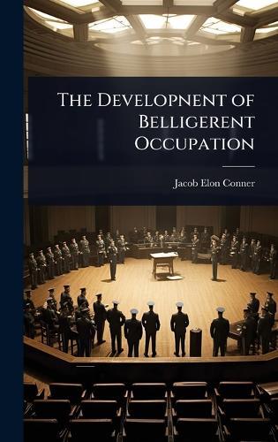 The Developnent of Belligerent Occupation  by Jacob Elon Conner at Abbey's Bookshop, 