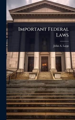 Important Federal Laws  by John A B 1880 Lapp at Abbey's Bookshop, 