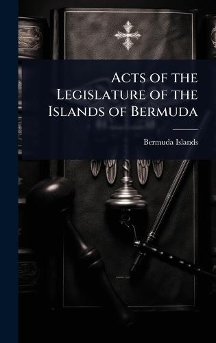Acts of the Legislature of the Islands of Bermuda  by Bermuda Islands at Abbey's Bookshop, 