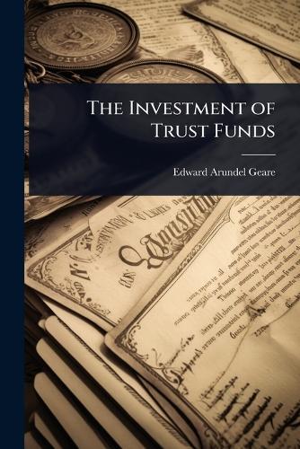 The Investment of Trust Funds  by Edward Arundel Geare at Abbey's Bookshop, 