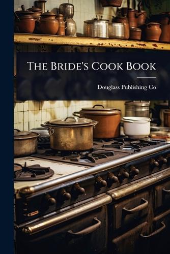 The Bride's Cook Book  by Douglass Publishing Co at Abbey's Bookshop, 