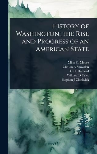 History of Washington; the Rise and Progress of an American State  by Miles C Moore at Abbey's Bookshop, 