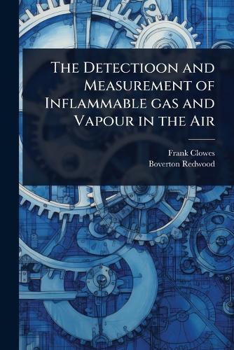 The Detectioon and Measurement of Inflammable gas and Vapour in the Air  by Frank Clowes at Abbey's Bookshop, 