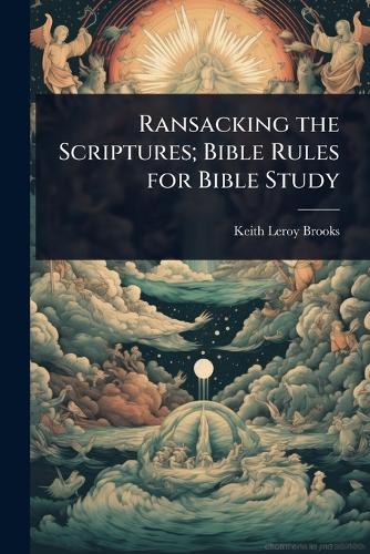 Ransacking the Scriptures; Bible Rules for Bible Study  by Keith Leroy Brooks at Abbey's Bookshop, 