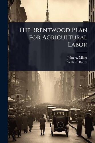 The Brentwood Plan for Agricultural Labor  by John a Miller at Abbey's Bookshop, 