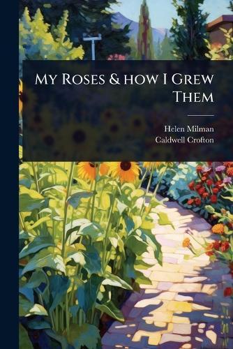 My Roses & how I Grew Them  by Helen Milman at Abbey's Bookshop, 