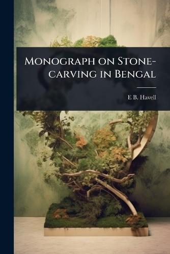 Monograph on Stone-carving in Bengal  by Ernest Binfield Havell at Abbey's Bookshop, 