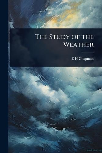 The Study of the Weather  by E H Chapman at Abbey's Bookshop, 