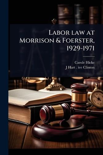 Labor law at Morrison & Foerster, 1929-1971  by Carole Hicke at Abbey's Bookshop, 