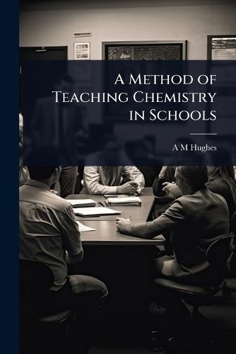 A Method of Teaching Chemistry in Schools  by A M Hughes at Abbey's Bookshop, 