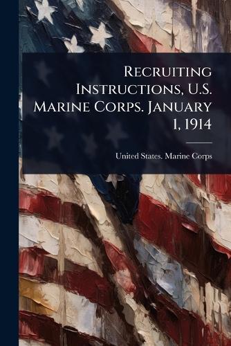 Recruiting Instructions, U.S. Marine Corps. January 1, 1914  by United States Marine Corps at Abbey's Bookshop, 