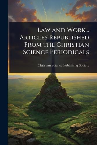 Law and Work... Articles Republished From the Christian Science Periodicals  by Christian Science Publishing Society at Abbey's Bookshop, 