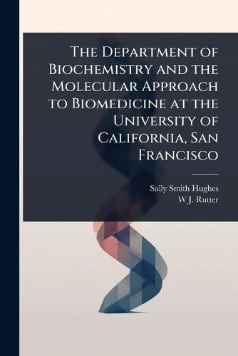 The Department of Biochemistry and the Molecular Approach to Biomedicine at the University of California, San Francisco  by Sally Smith Hughes at Abbey's Bookshop, 