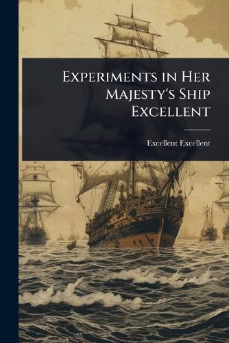 Experiments in Her Majesty's Ship Excellent  by Excellent Excellent at Abbey's Bookshop, 