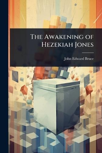 The Awakening of Hezekiah Jones  by John Edward Bruce at Abbey's Bookshop, 