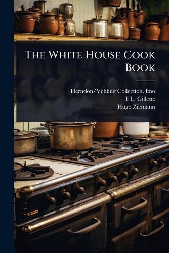 The White House Cook Book  by Herndon/Vehling Collection Fmo at Abbey's Bookshop, 