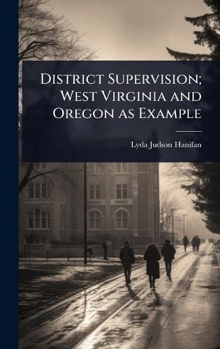 District Supervision; West Virginia and Oregon as Example  by Lyda Judson Hanifan at Abbey's Bookshop, 