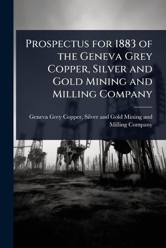 Prospectus for 1883 of the Geneva Grey Copper, Silver and Gold Mining and Milling Company  by Silver And Gold M Geneva Grey Copper at Abbey's Bookshop, 