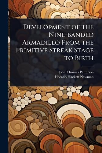 Development of the Nine-banded Armadillo From the Primitive Streak Stage to Birth  by John Thomas Patterson at Abbey's Bookshop, 
