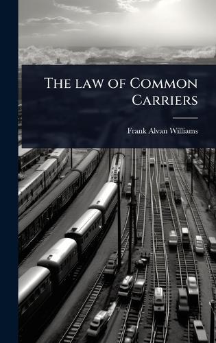 The law of Common Carriers  by Frank Alvan Williams at Abbey's Bookshop, 
