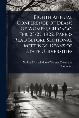 Eighth Annual Conference of Deans of Women, Chicago, Feb. 23-25, 1922. Papers Read Before Sectional Meetings. Deans of State Universities  by National Association of Women Deans a at Abbey's Bookshop, 