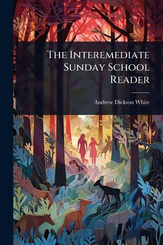 The Interemediate Sunday School Reader  by Andrew Dickson White at Abbey's Bookshop, 