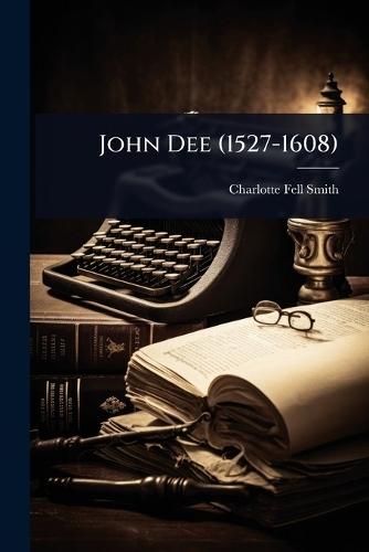 John Dee (1527-1608)  by Charlotte Fell-Smith at Abbey's Bookshop, 