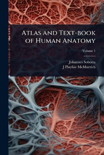 Atlas and Text-book of Human Anatomy  by Johannes Sobotta at Abbey's Bookshop, 