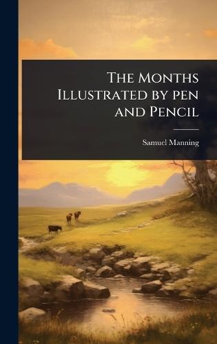 The Months Illustrated by pen and Pencil  by Samuel Manning at Abbey's Bookshop, 