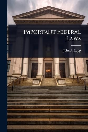 Important Federal Laws  by John A B 1880 Lapp at Abbey's Bookshop, 