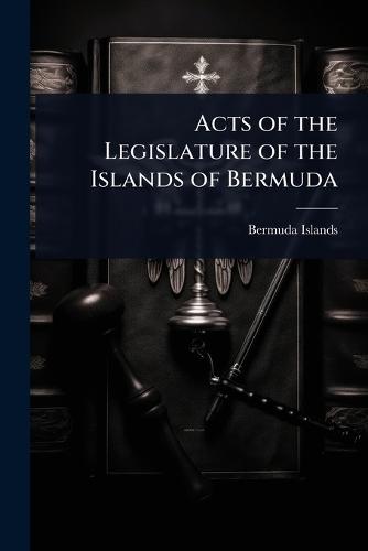 Acts of the Legislature of the Islands of Bermuda  by Bermuda Islands at Abbey's Bookshop, 
