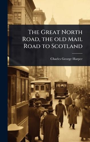 The Great North Road, the old Mail Road to Scotland  by Charles George Harper at Abbey's Bookshop, 