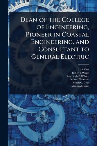 Dean of the College of Engineering, Pioneer in Coastal Engineering, and Consultant to General Electric  by Clark Kerr at Abbey's Bookshop, 
