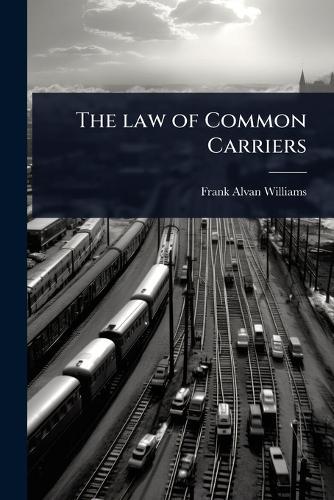 The law of Common Carriers  by Frank Alvan Williams at Abbey's Bookshop, 