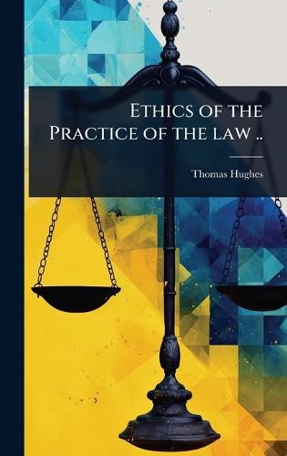 Ethics of the Practice of the law ..  by Thomas Hughes at Abbey's Bookshop, 
