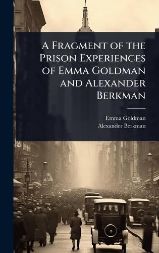 A Fragment of the Prison Experiences of Emma Goldman and Alexander Berkman  by Emma Goldman at Abbey's Bookshop, 