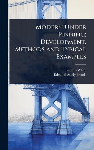 Modern Under Pinning; Development, Methods and Typical Examples  by Lazarus White at Abbey's Bookshop, 