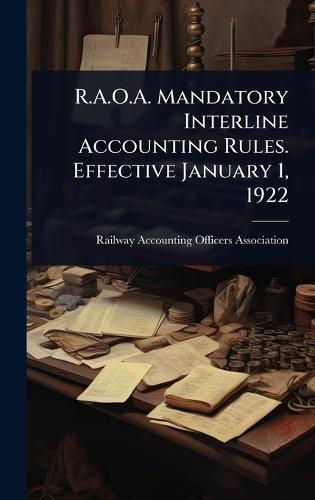 R.A.O.A. Mandatory Interline Accounting Rules. Effective January 1, 1922  by Railway Accounting Officers Association at Abbey's Bookshop, 