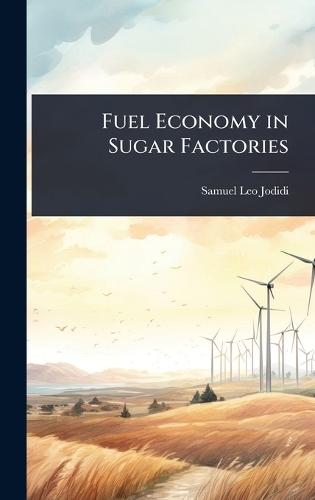 Fuel Economy in Sugar Factories  by Samuel Leo Jodidi at Abbey's Bookshop, 