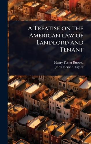 A Treatise on the American law of Landlord and Tenant  by Henry Foster Buswell at Abbey's Bookshop, 
