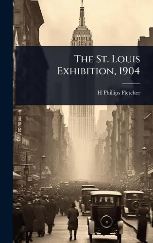 The St. Louis Exhibition, 1904  by H Phillips 1872-1916 Fletcher at Abbey's Bookshop, 