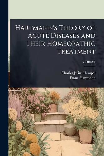 Hartmann's Theory of Acute Diseases and Their Homeopathic Treatment  by Charles Julius Hempel at Abbey's Bookshop, 