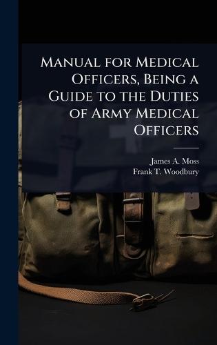 Manual for Medical Officers, Being a Guide to the Duties of Army Medical Officers  by James a 1872-1941 Moss at Abbey's Bookshop, 