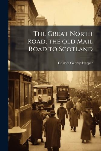 The Great North Road, the old Mail Road to Scotland  by Charles George Harper at Abbey's Bookshop, 