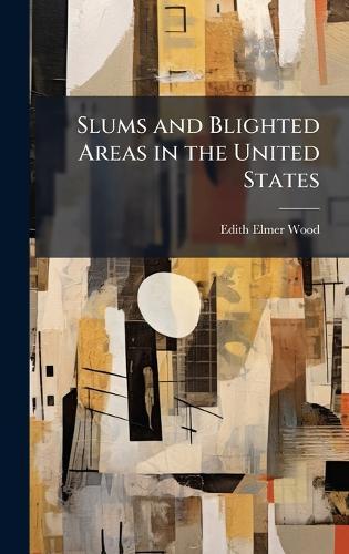 Slums and Blighted Areas in the United States  by Edith Elmer Wood at Abbey's Bookshop, 