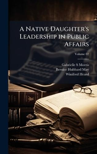 A Native Daughter's Leadership in Public Affairs  by Gabrielle S Morris at Abbey's Bookshop, 