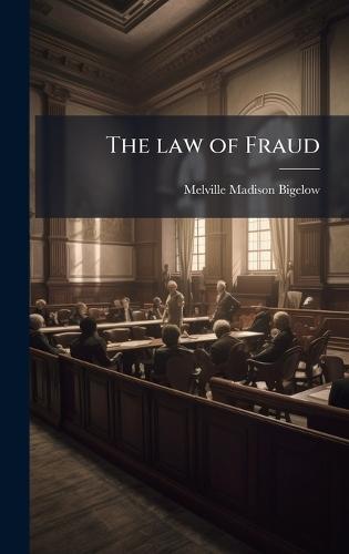 The law of Fraud  by Melville Madison Bigelow at Abbey's Bookshop, 