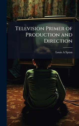 Television Primer of Production and Direction  by Louis A Sposa at Abbey's Bookshop, 