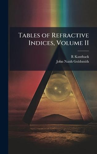 Tables of Refractive Indices, Volume II  by R Kanthack at Abbey's Bookshop, 